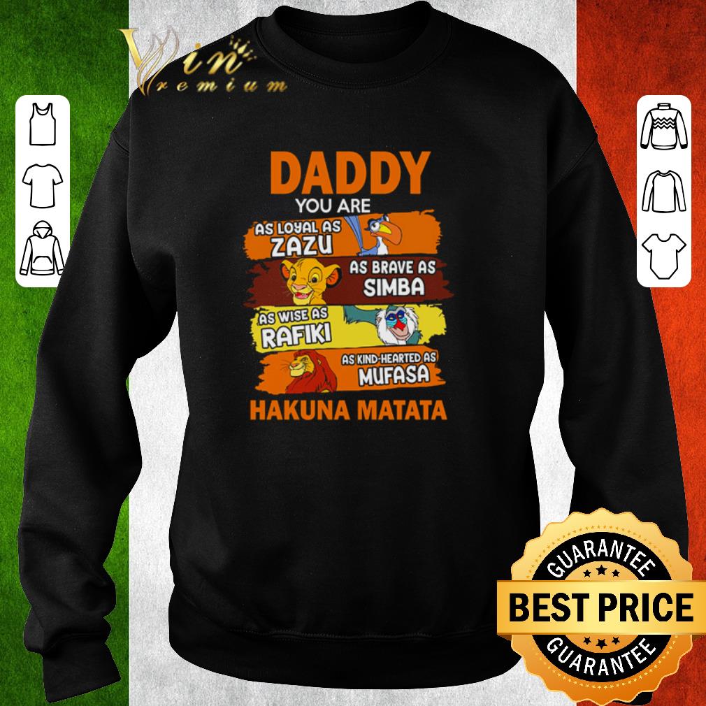 Hot Daddy You Are As Loyal As Zazu As Brave As Simba Hakuna Matata The Lion King shirt