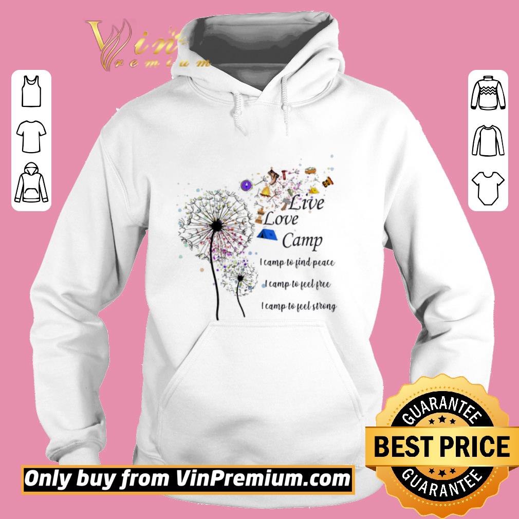 Awesome Dandelion Live lovve camp i camp to find peace i camp to feel free I camp to feel strong shirt 6 Awesome Dandelion Live lovve camp i camp to find peace i camp to feel free I camp to feel strong shirt