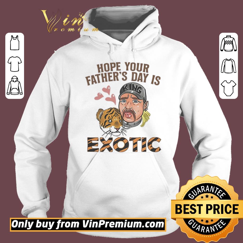 Awesome Tiger King Hope Your Father’S Day Is Exotic shirt