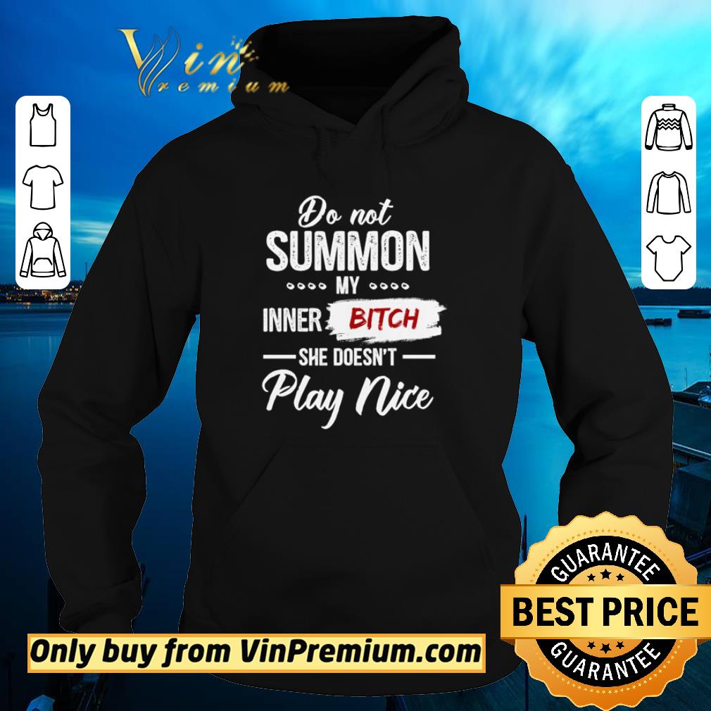 Hot Do not summon my inner bitch she doesn’t play nice shirt 6 Hot Do not summon my inner bitch she doesn’t play nice shirt
