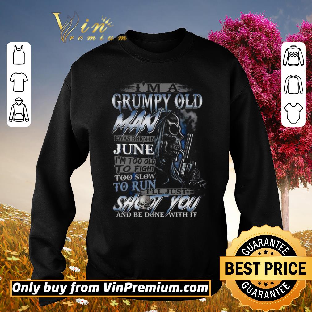 Pretty I’m A Grumpy Old Man I Was Born In June shirt 6 Pretty I’m A Grumpy Old Man I Was Born In June shirt