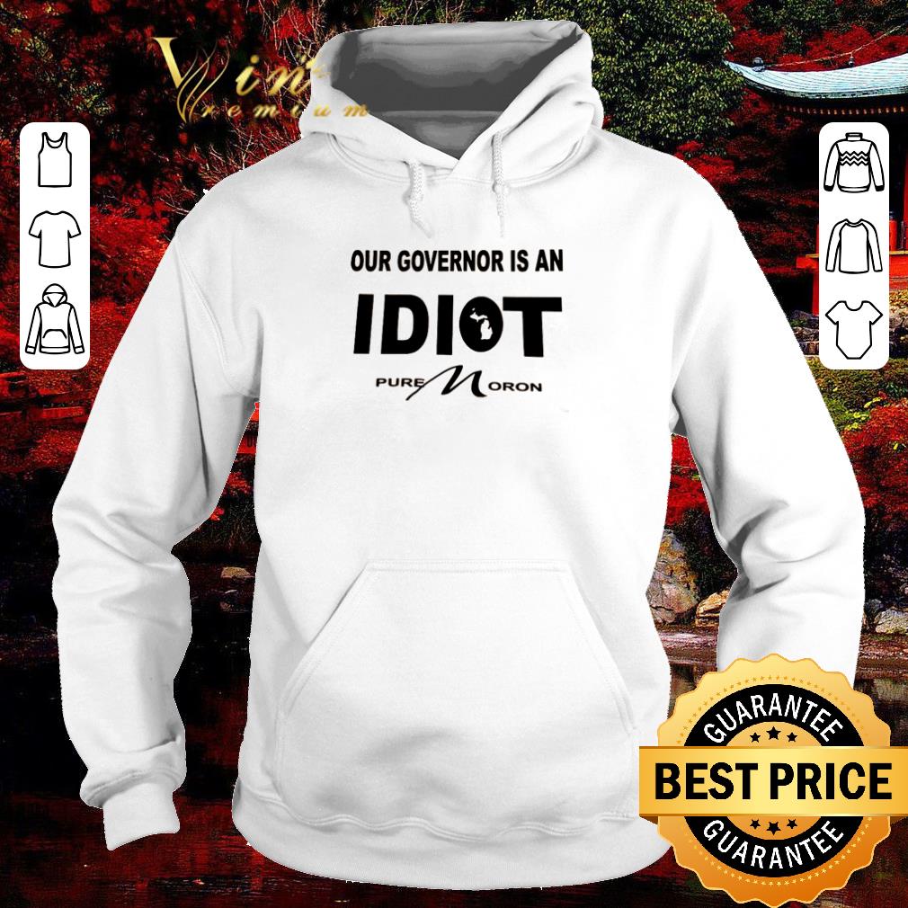 Hot Our Governor Is An IDIOT Pure Moron shirt 6 Hot Our Governor Is An IDIOT Pure Moron shirt