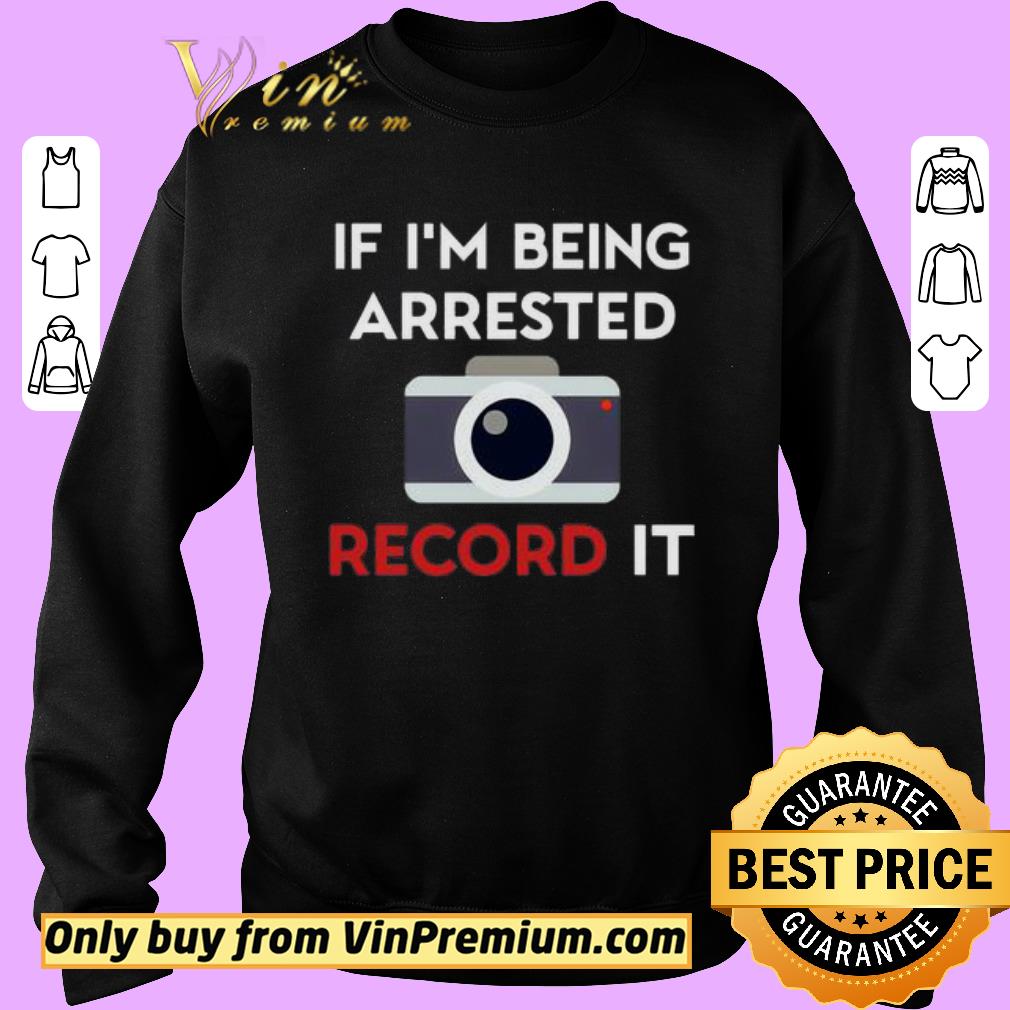 Pretty If I’m being arrested record it shirt 6 Pretty If I’m being arrested record it shirt