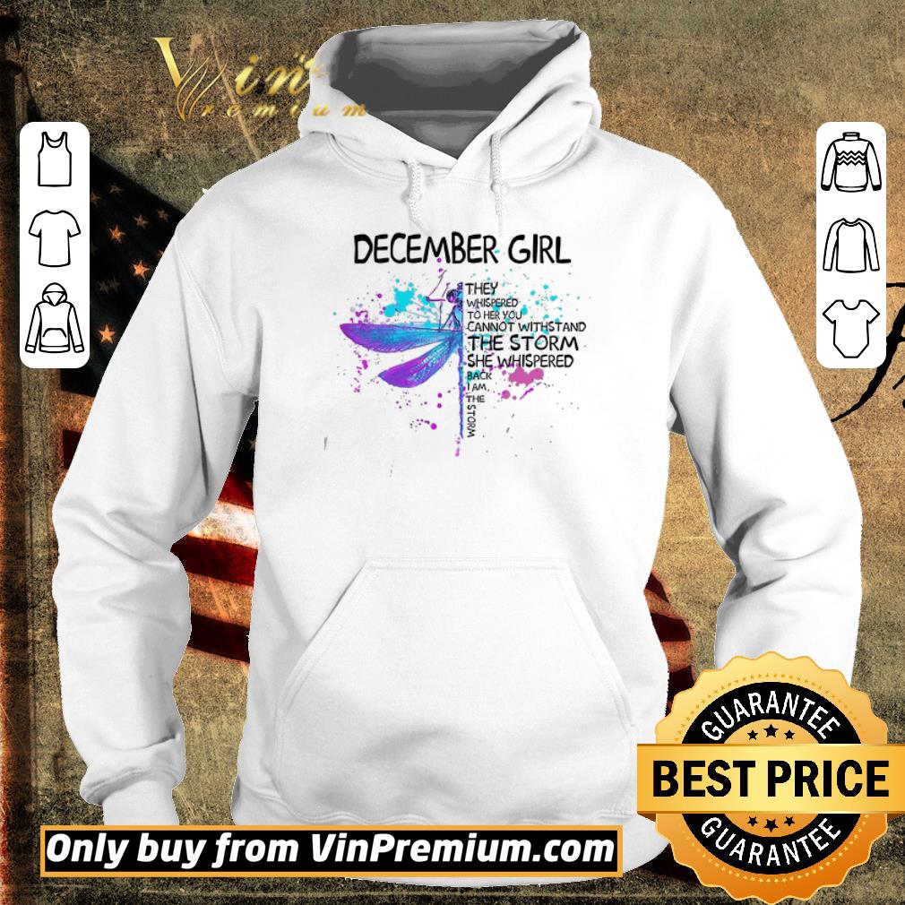 Original Dragonfly December Girls The Whispered To Her You Cannot Withstand The Storm shirt