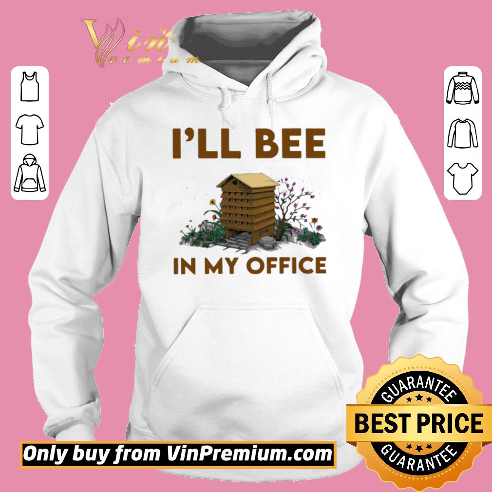 Awesome I’ll bee in my office flowers shirt