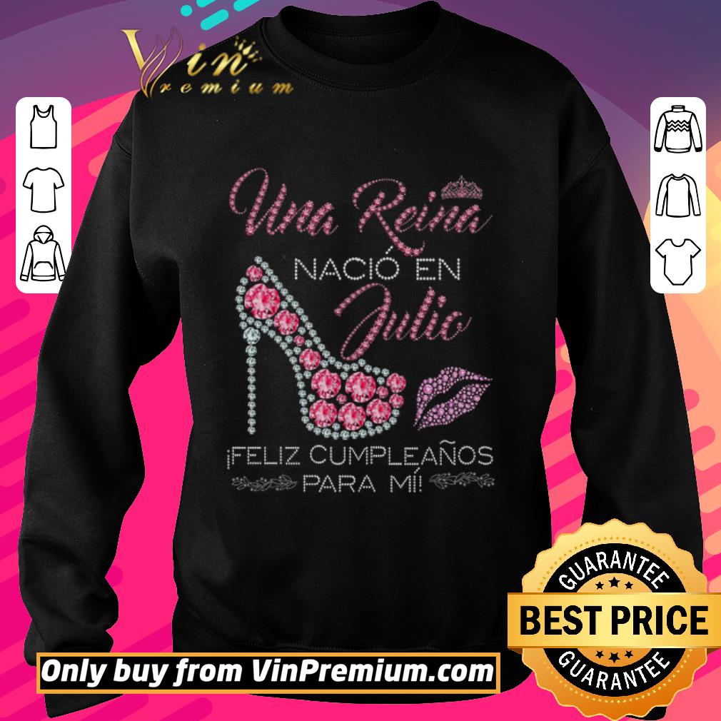 Awesome Una Reina Nacio En Julio Feliz Cumpleanos Para Mii Diamonds shirt