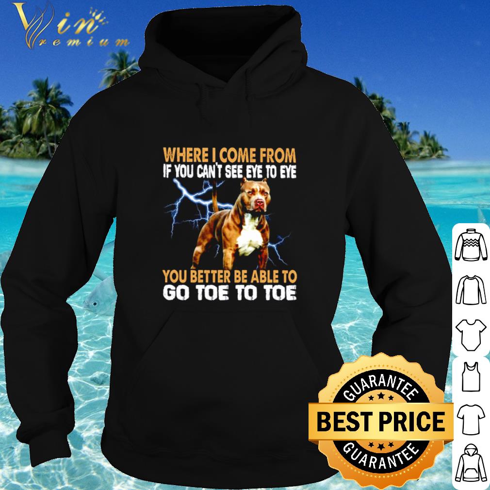 Official Pitbull Where I Come From If You Can’t See Eye To Eye shirt 6 Official Pitbull Where I Come From If You Can’t See Eye To Eye shirt
