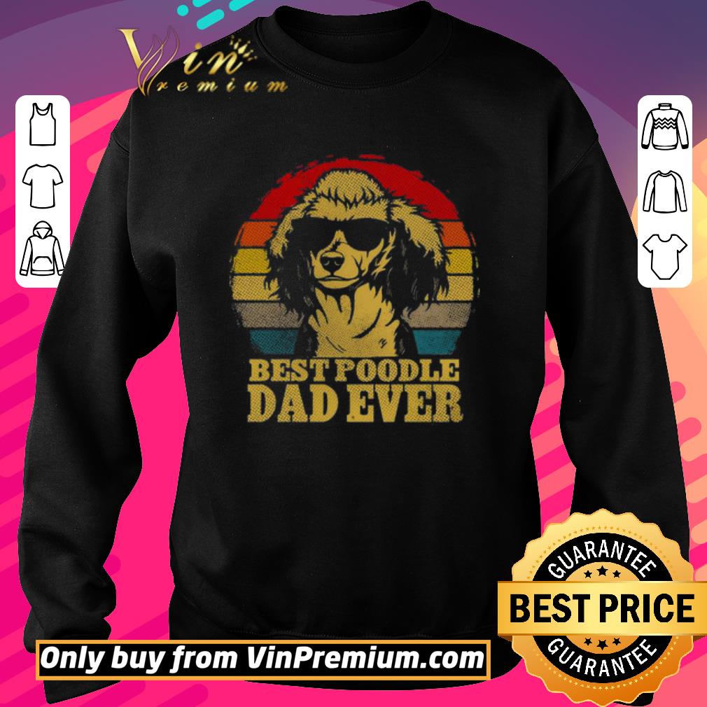 Hot Best Poodle Dad ever vintage shirt