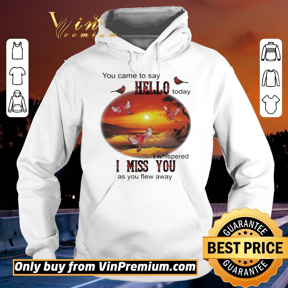 Pretty You Came To Say Hello Today I Whispered I Miss You As You Flew Away Eagle shirt 6 Pretty You Came To Say Hello Today I Whispered I Miss You As You Flew Away Eagle shirt