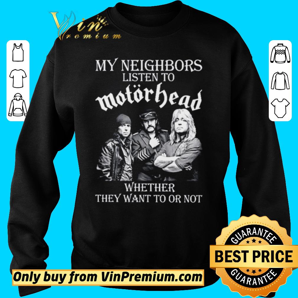 Awesome My neighbors listen to MotorHead whether they want to or not shirt 2 Awesome My neighbors listen to MotorHead whether they want to or not shirt