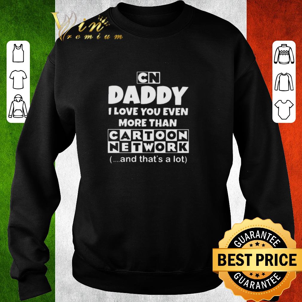 Funny Daddy I Love You Even More Than Cartoon Network Father’s Day shirt