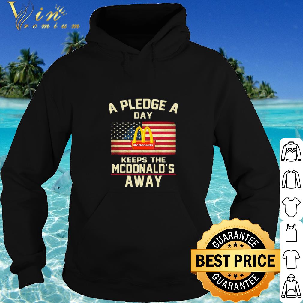 Top A Pledge A Day Keeps The McDonald’s Away American Flag 4th Of July shirt