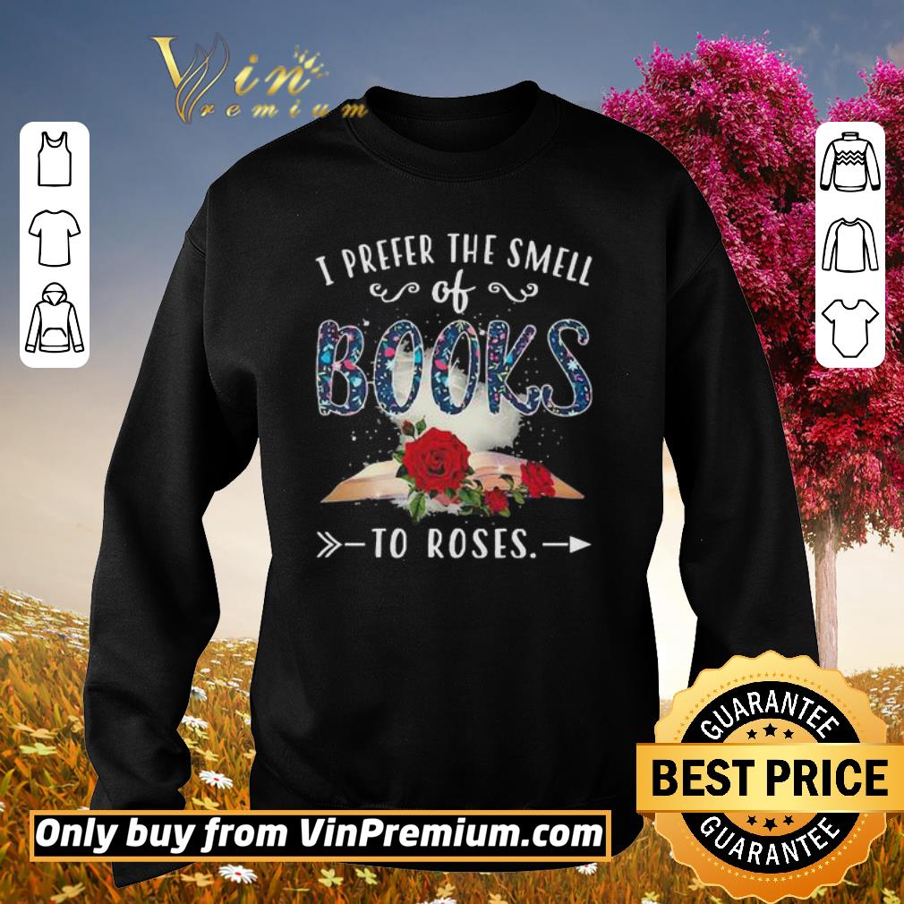 Awesome I prefer the smell of books To roses shirt