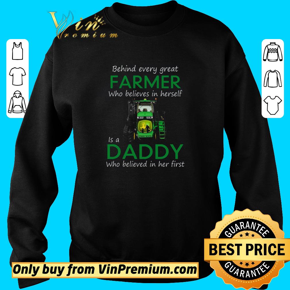Hot Behind Every Great Farmer Who Believes In Herself Is A Daddy Who Believed shirt