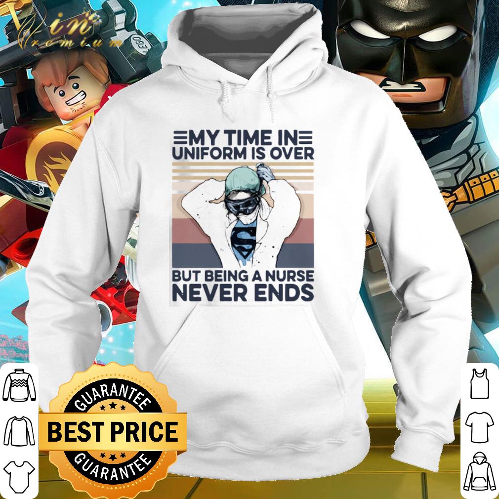 Original My time in uniform is over but being a nurse never ends vintage shirt