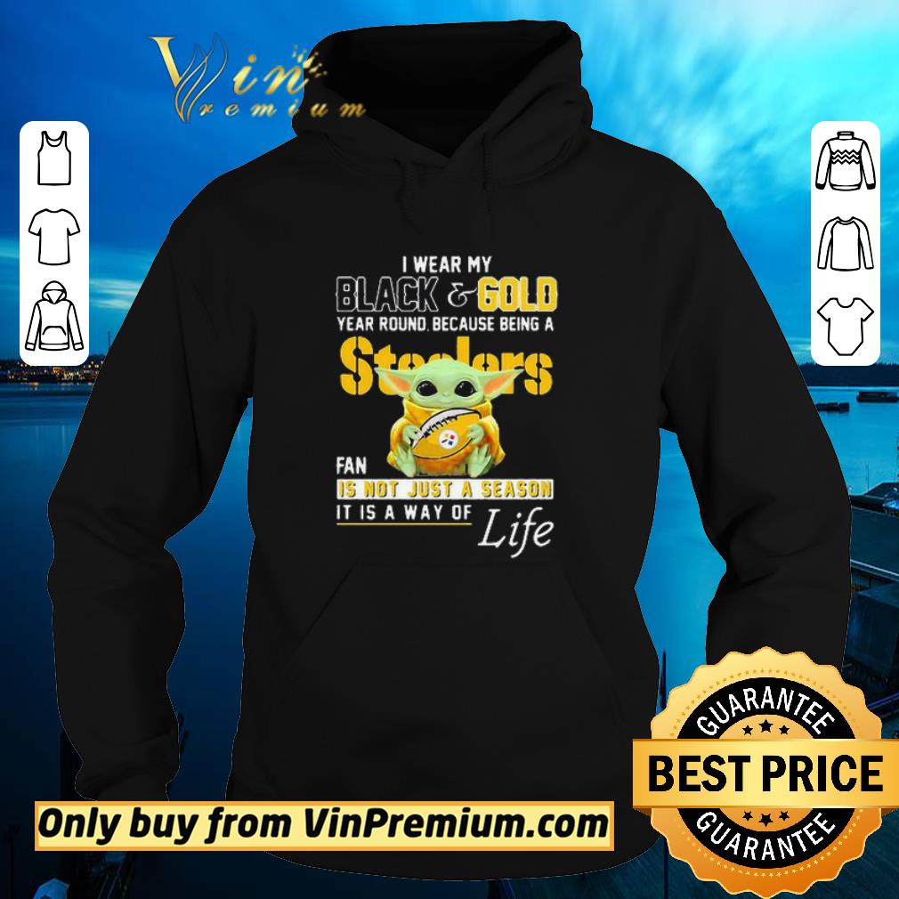 Pretty Baby Yoda I Wear My Black And Gold Year Round Because Being A Steelers Fan shirt