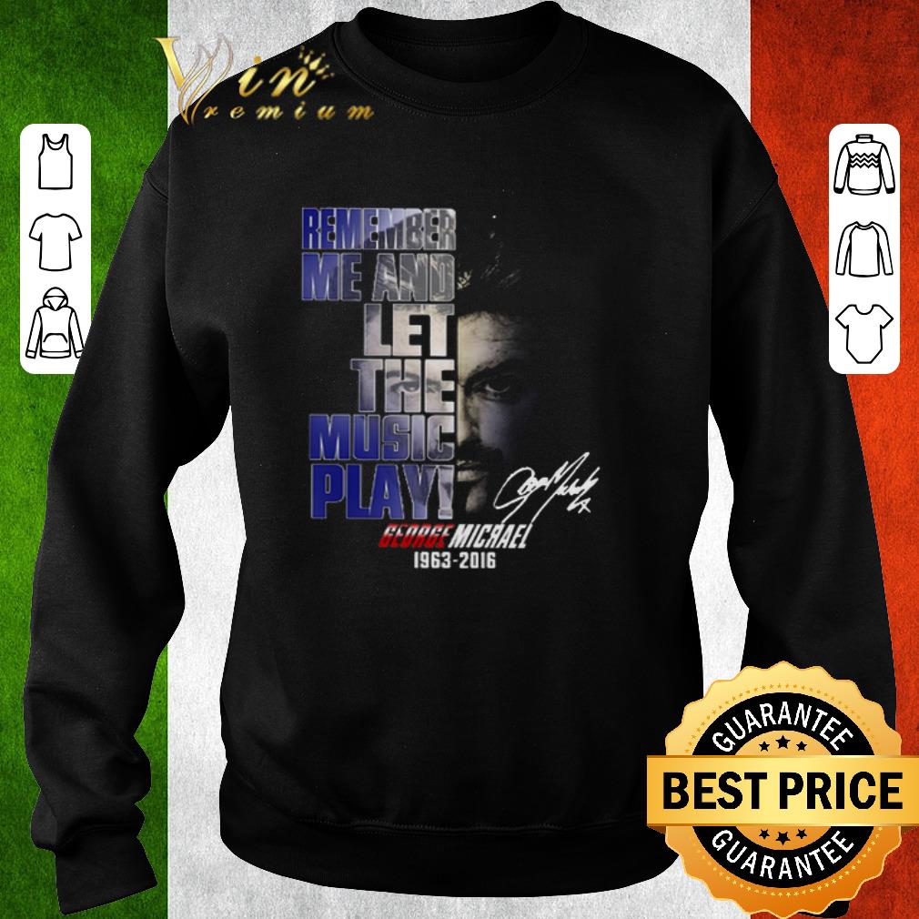 Original George Michael 1963-2016 Signature Remember Me And Let The Music Play shirt