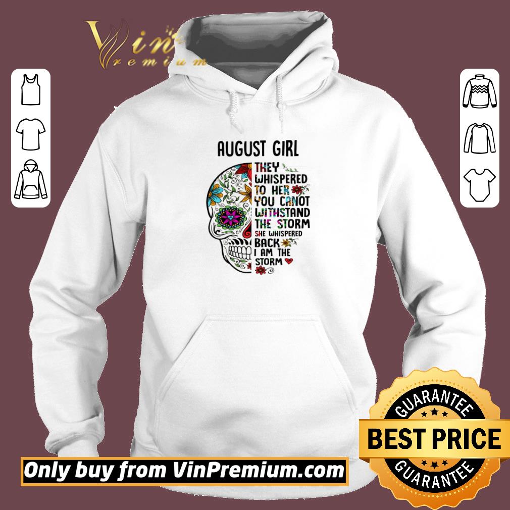 Pretty Skull August Girl They Whispered To Her You Cannot Withstand The Storm shirt