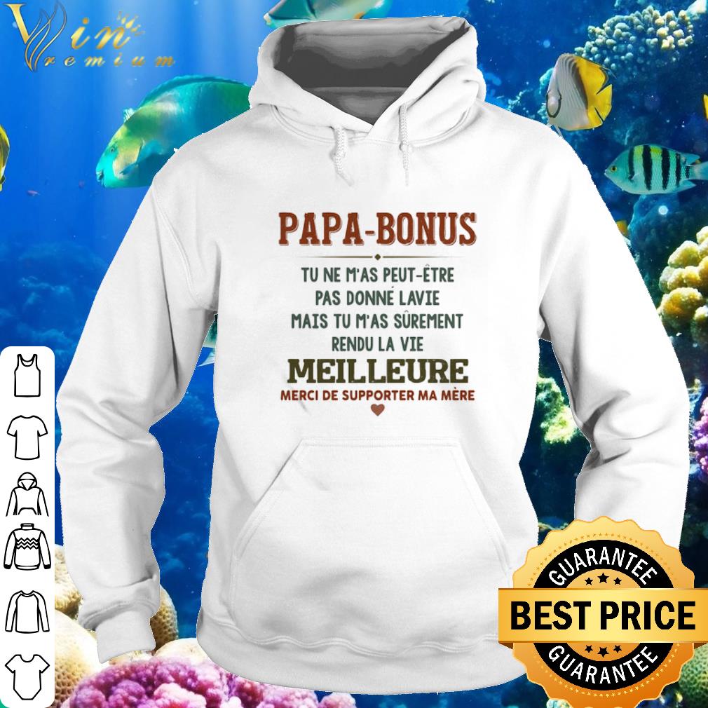 Best Papa-bonus Tu Ne M’as Peut-etre Pas Donne La Vie Mais Tu M’as Surement shirt