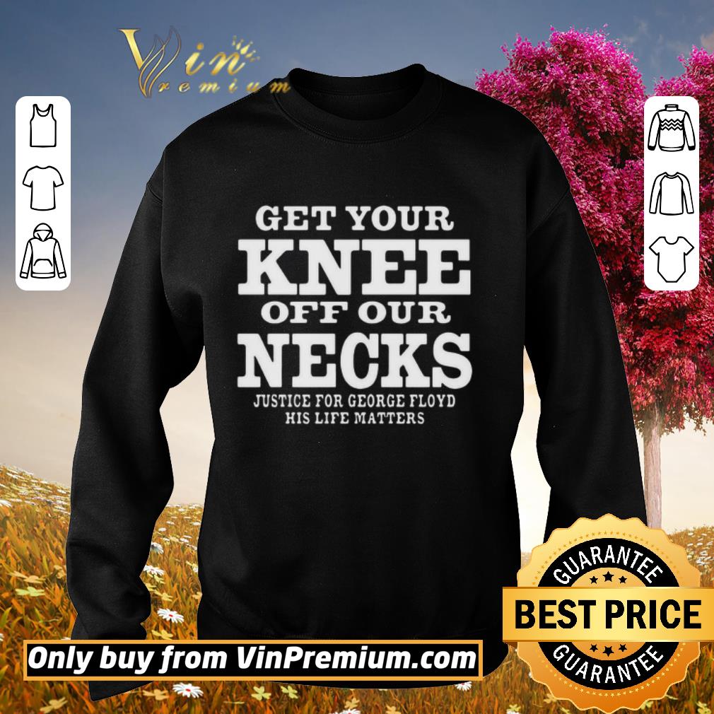 Pretty Get Your Knee Off Our Necks Justice For George Floyd shirt 6 Pretty Get Your Knee Off Our Necks Justice For George Floyd shirt
