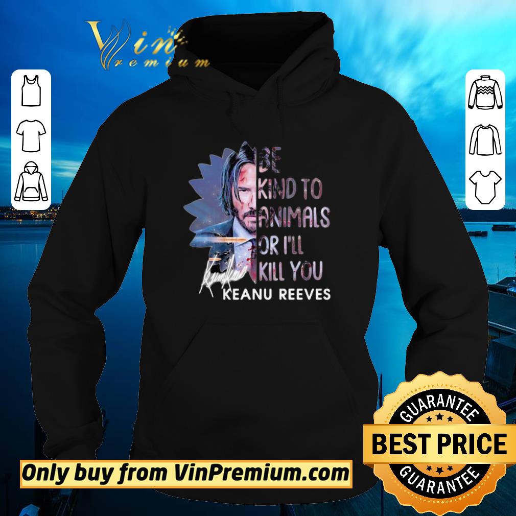 Hot Keanu reeves be kind to animals or i’ll kill you signature shirt 6 Hot Keanu reeves be kind to animals or i’ll kill you signature shirt