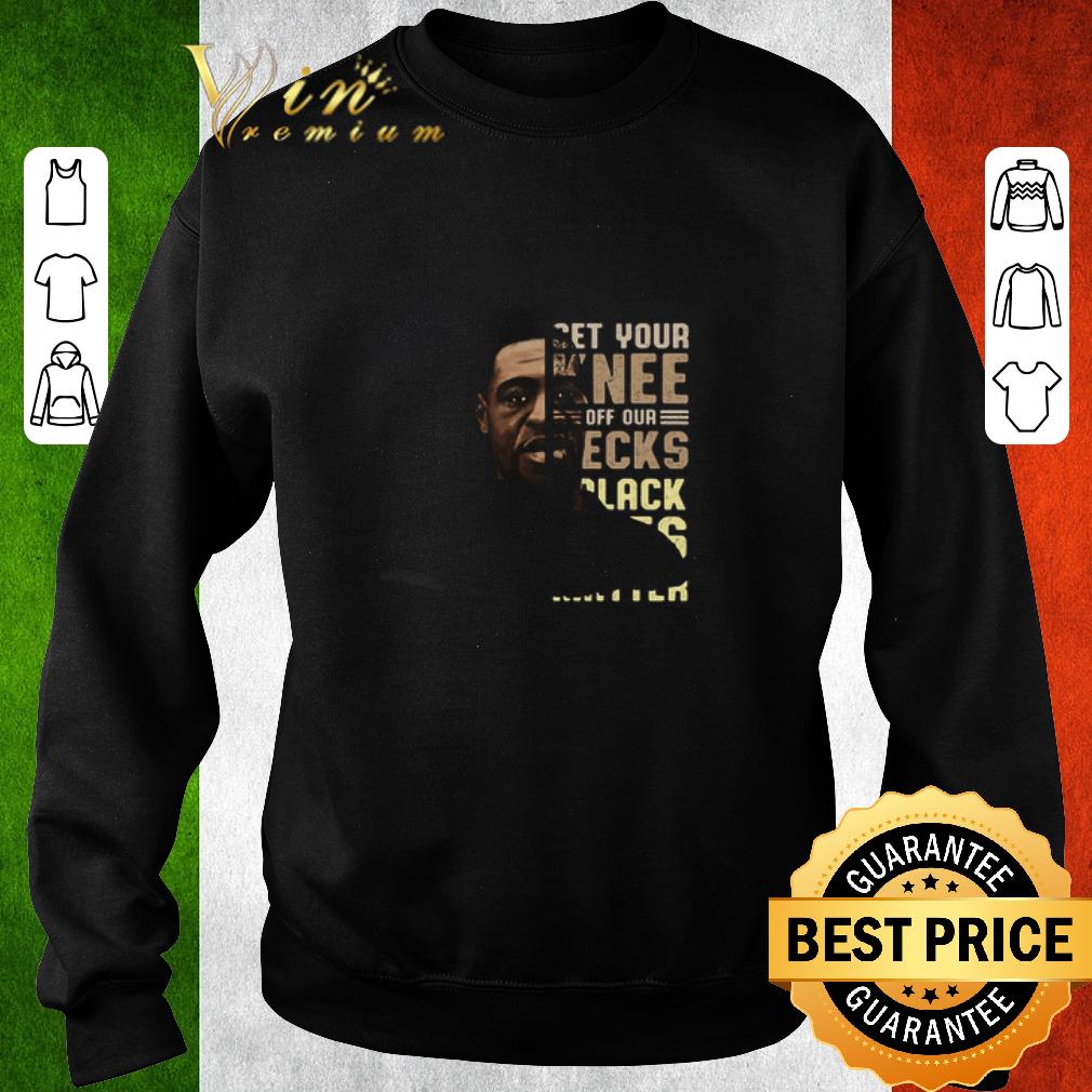 Top George Floyd Get Your knee off our necks black lives matter shirt 6 Top George Floyd Get Your knee off our necks black lives matter shirt