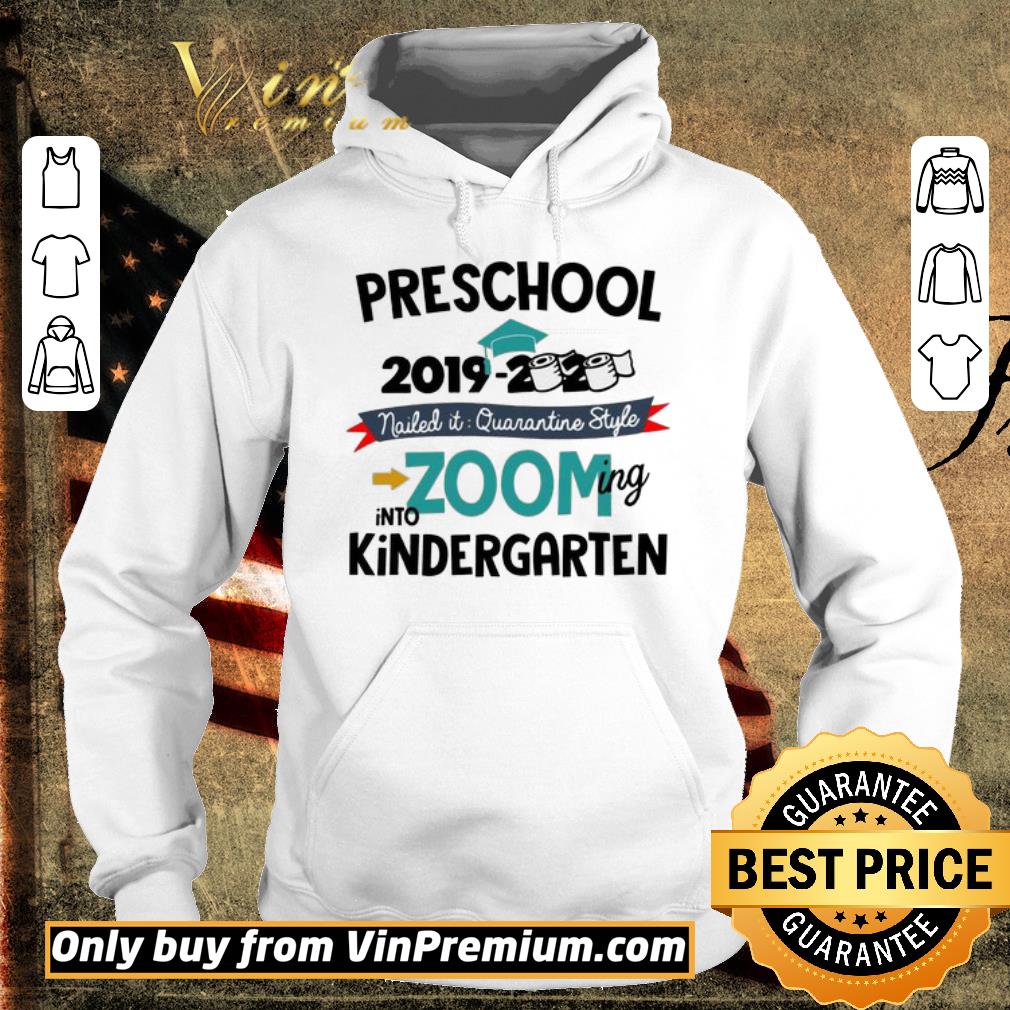 Hot Preschool 2019 2020 nailed it quarantine style zooming into Kindergarten shirt