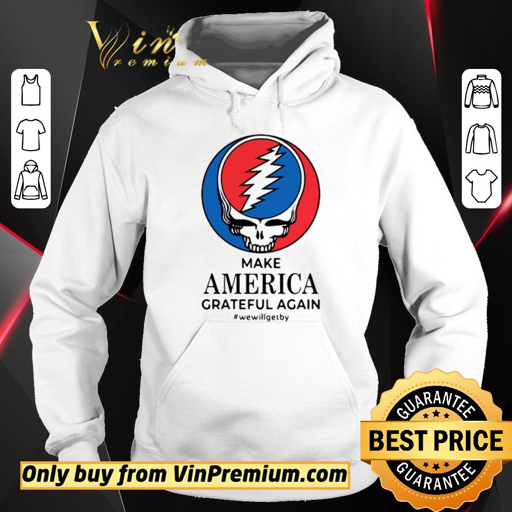 Pretty Grateful Dead Make America Grateful Again #wewillgetby shirt 6 Pretty Grateful Dead Make America Grateful Again #wewillgetby shirt