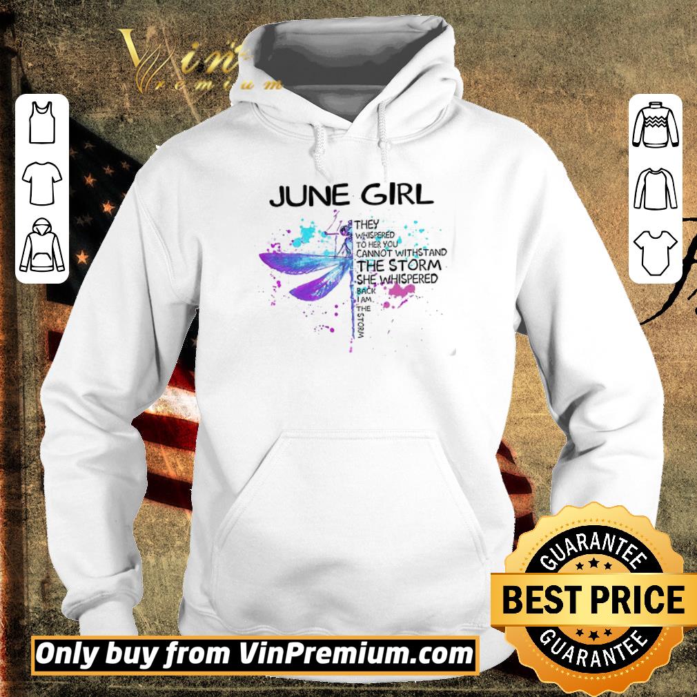 Awesome Dragonfly June Girl They Whispered To Her You Cannot Withstand The Storm shirt
