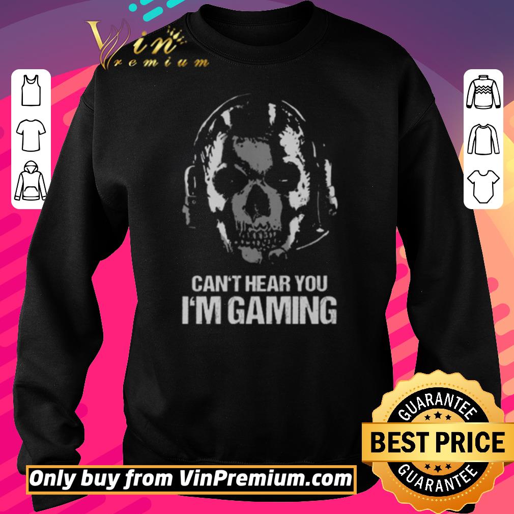 Original Skull headphones can’t hear you I’m gaming shirt