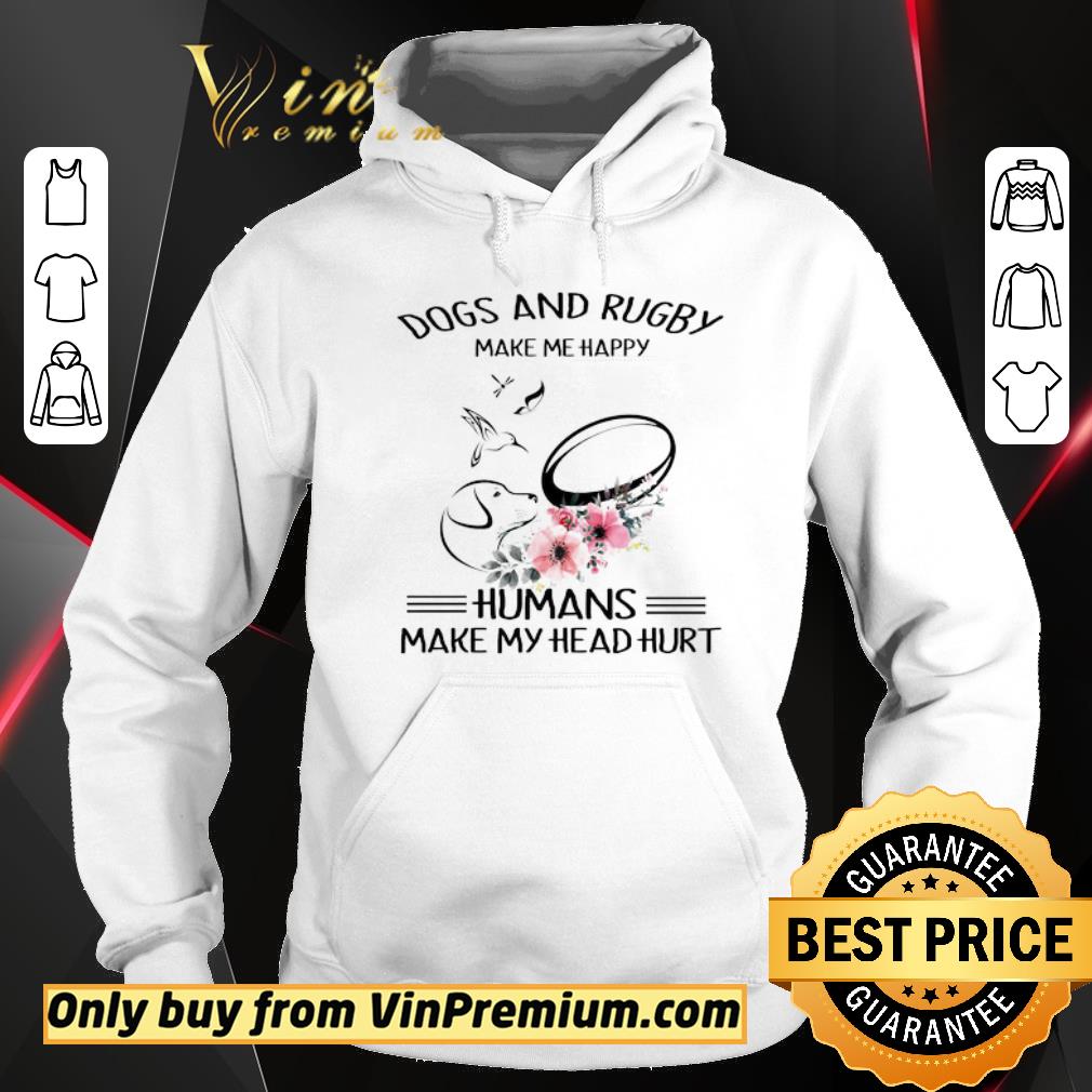 Hot Dog And Rugby Make Me Happy Humans Make My Head Hurt shirt