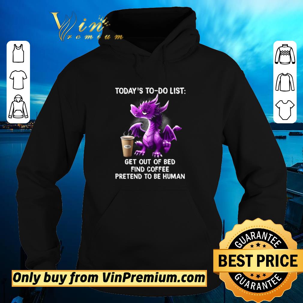 Hot Dragon Today's To Do List Get Out Of Bed Find Coffee Pretend To Be Human shirt