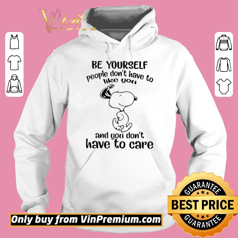 Pretty Snoopy Be yourself people don’t have to like you and you don’t have to care shirt