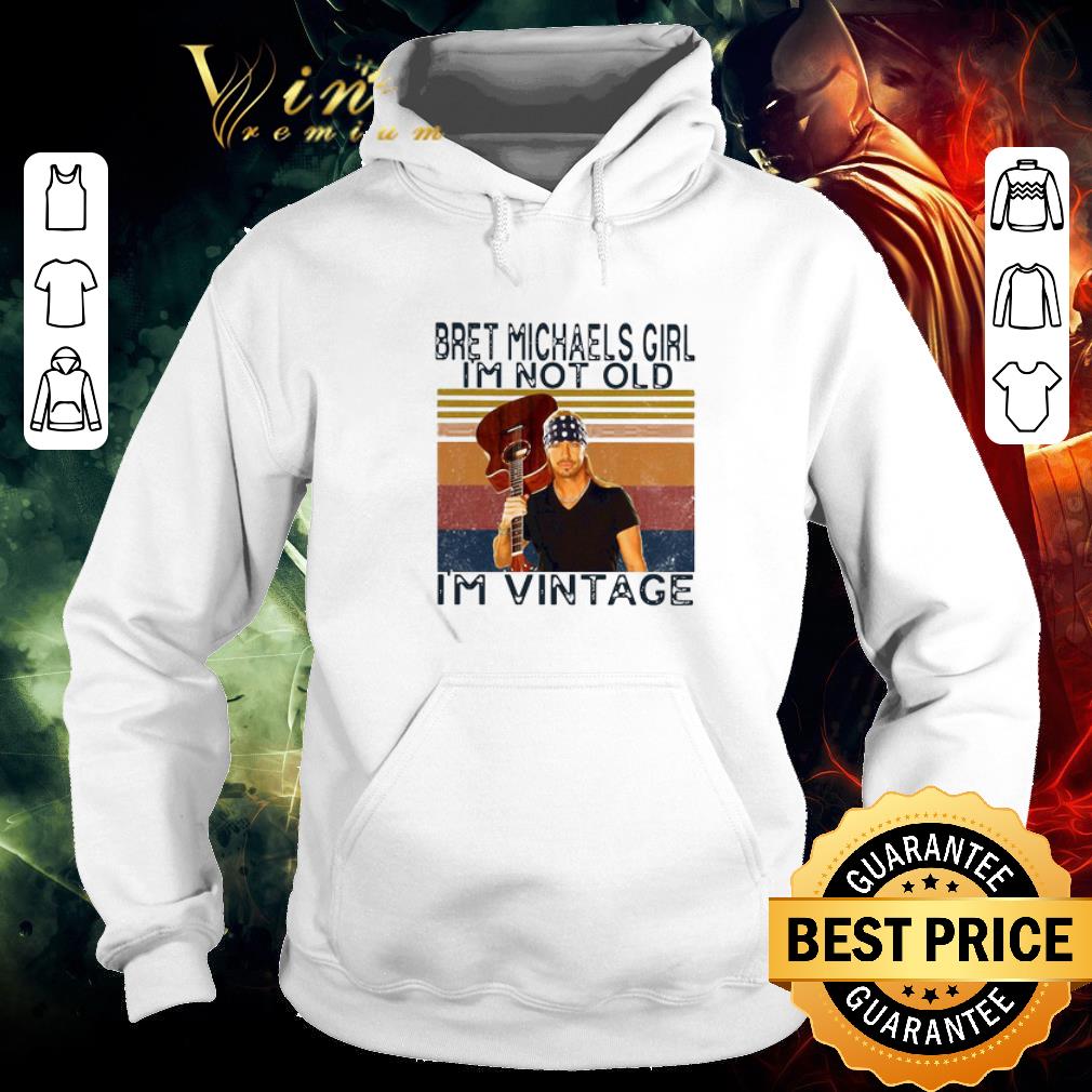 Nice Singer-songwriter Bret Michaels Girl I’m Not Old I’m Vintage shirt