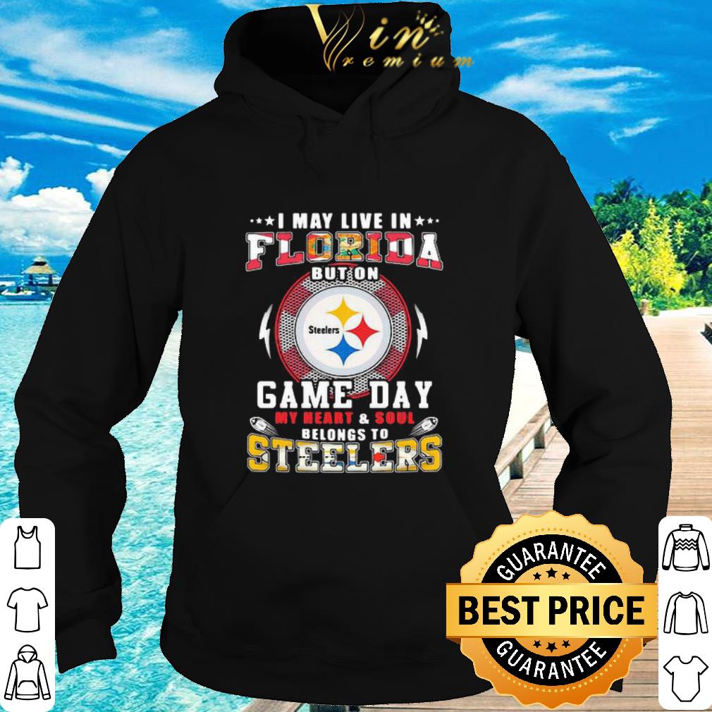 Best I May Live In Florida But On Game Day My Heart Pittsburgh Steelers shirt