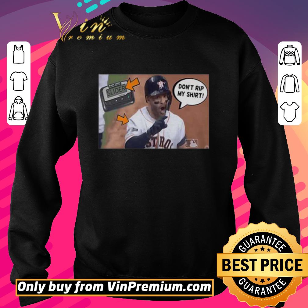 Pretty Jose Altuve don’t rip my shirt