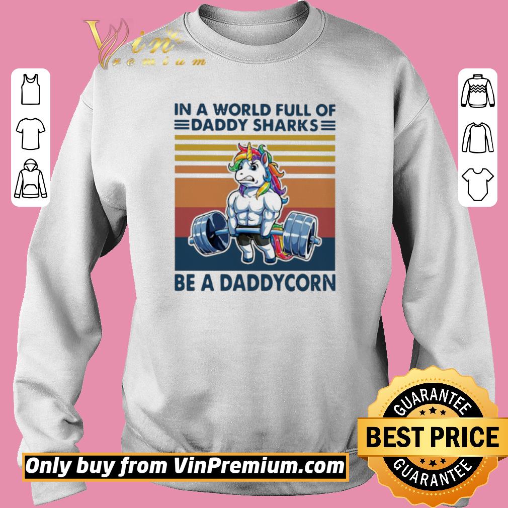 Pretty Vintage In A World Full Of Daddy Sharks Be A Daddycorn shirt 3