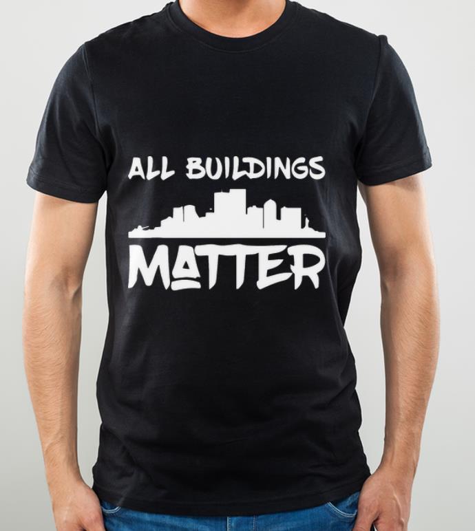 Original All Buildings Matter shirt