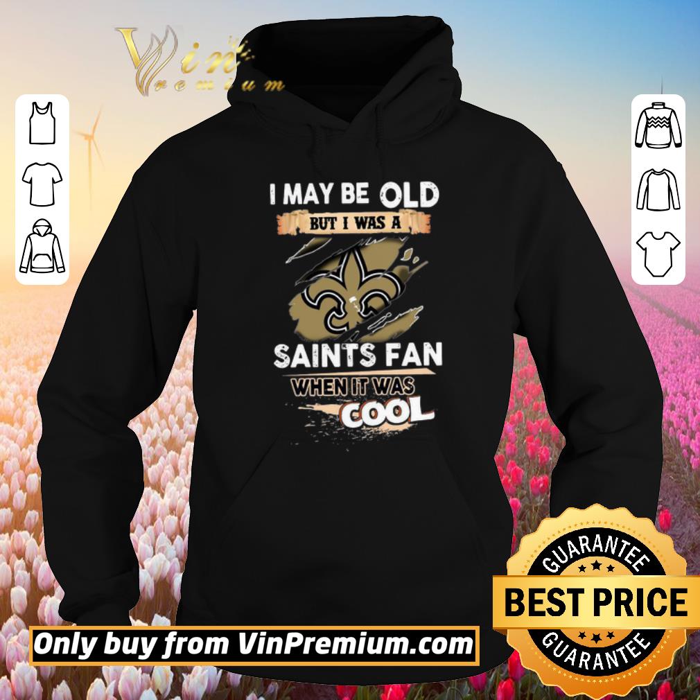Awesome I May Be Old But I Was A Saints Fan When It Was Cool shirt 6 Awesome I May Be Old But I Was A Saints Fan When It Was Cool shirt