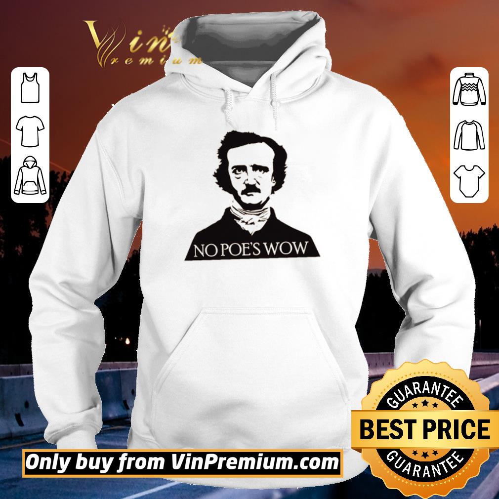 Hot Edgar Allan Poe No Poe’s wow shirt 2 Hot Edgar Allan Poe No Poe’s wow shirt