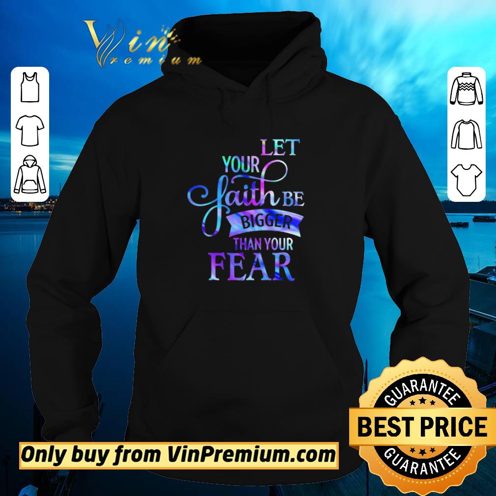 Pretty Let Your Faith Be Bigger Than Your Fear shirt 6 Pretty Let Your Faith Be Bigger Than Your Fear shirt