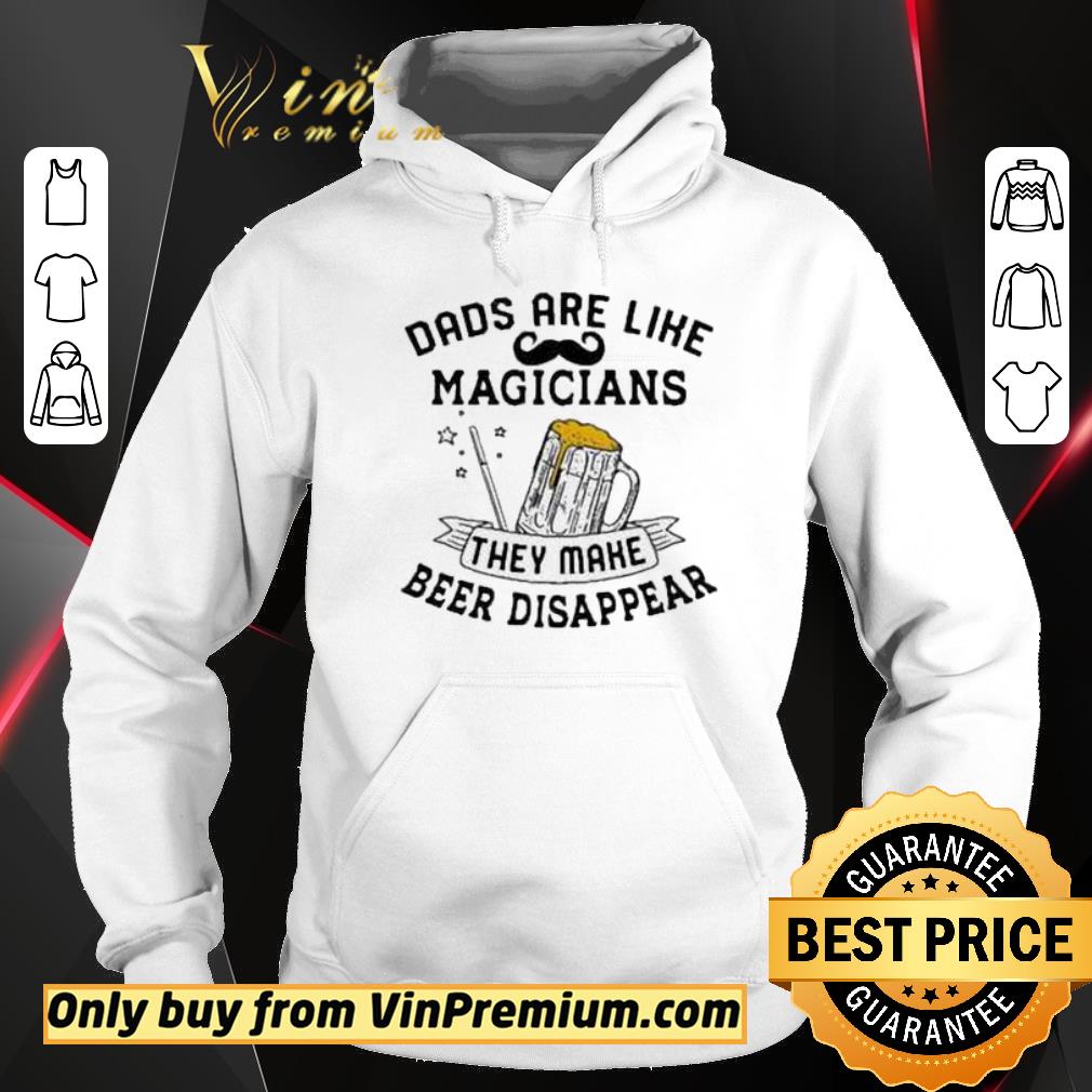 Hot Dads Are Like Magicians They Make Beer Disappear shirt