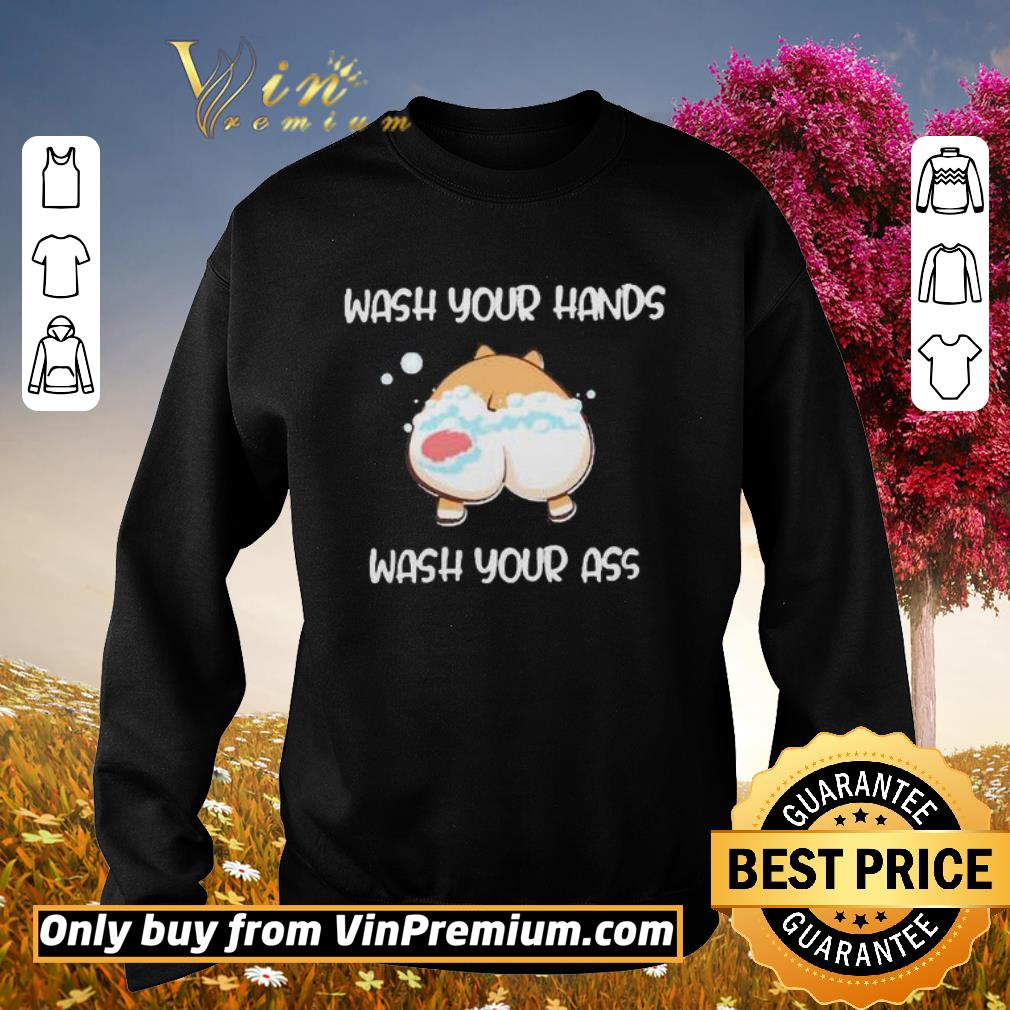 Nice Wash your hands wash your ass corgi shirt 6 Nice Wash your hands wash your ass corgi shirt