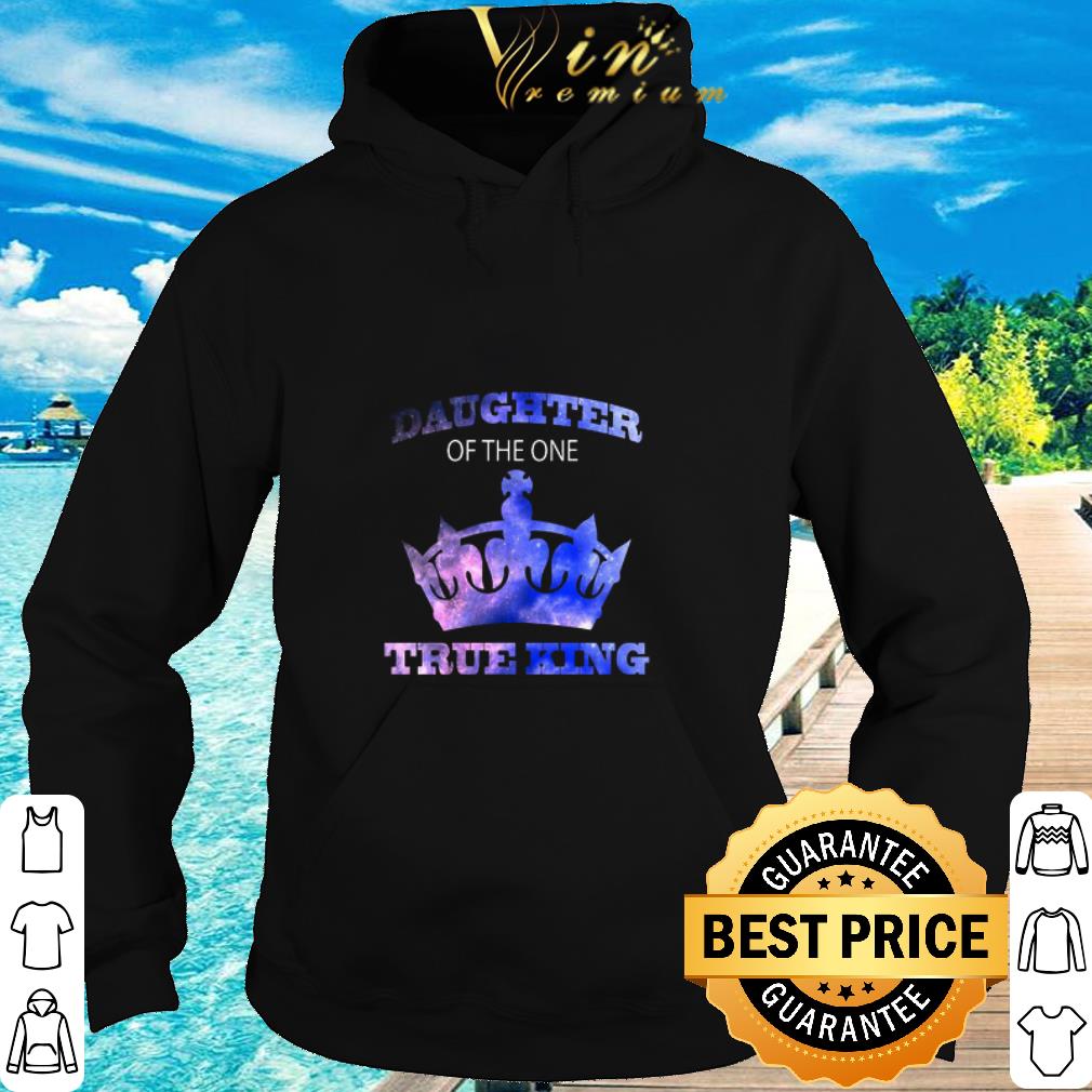 Cool Daughter Of The One True King Father's Day shirt 6 Cool Daughter Of The One True King Father's Day shirt