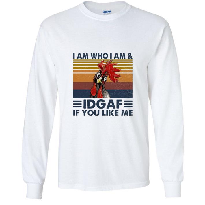Pretty Vintage Chicken I Am Who I Am IDGAF If You Like Me shirt