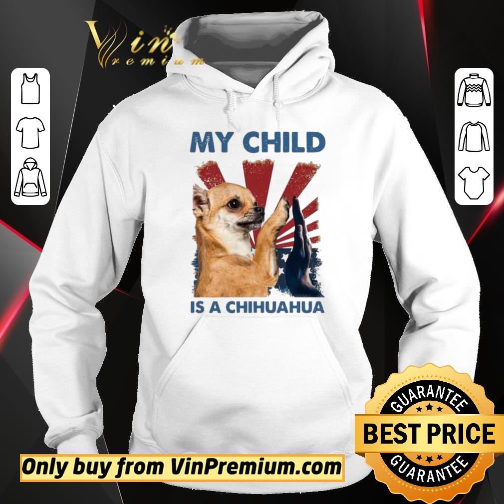 Hot My Child Is A Chihuahua Dog shirt