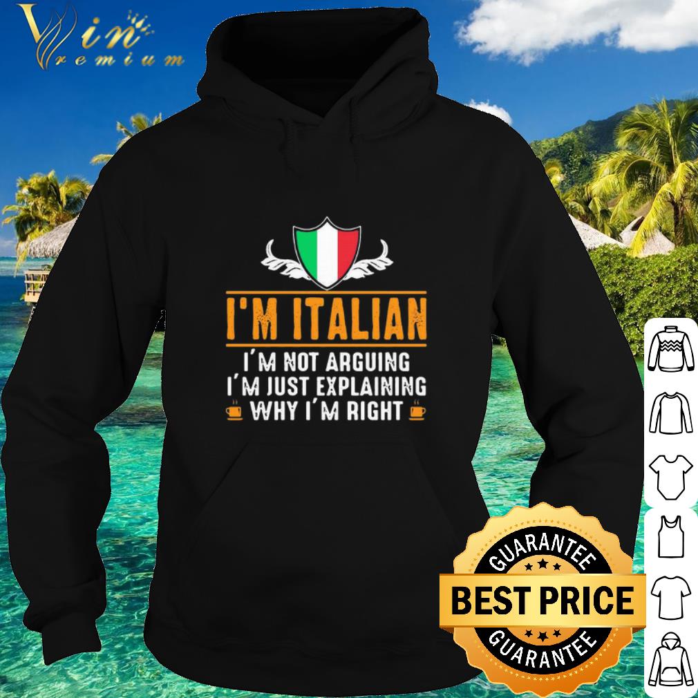 Cool I’m Italian I’m Not Arguing I’m Just Explaining Why I’m Right shirt 6 Cool I’m Italian I’m Not Arguing I’m Just Explaining Why I’m Right shirt