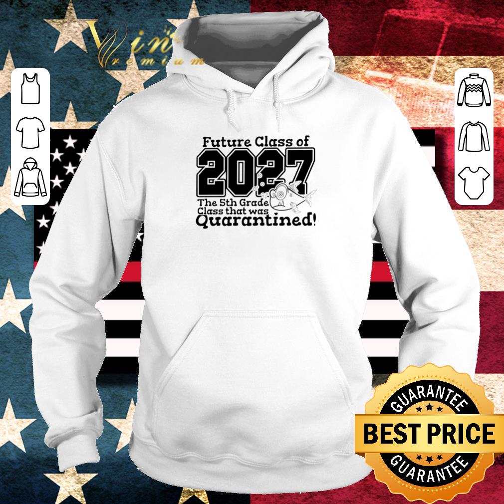 Premium Future class of 2027 the 5th grade class that was quarantined Covid-19 shirt