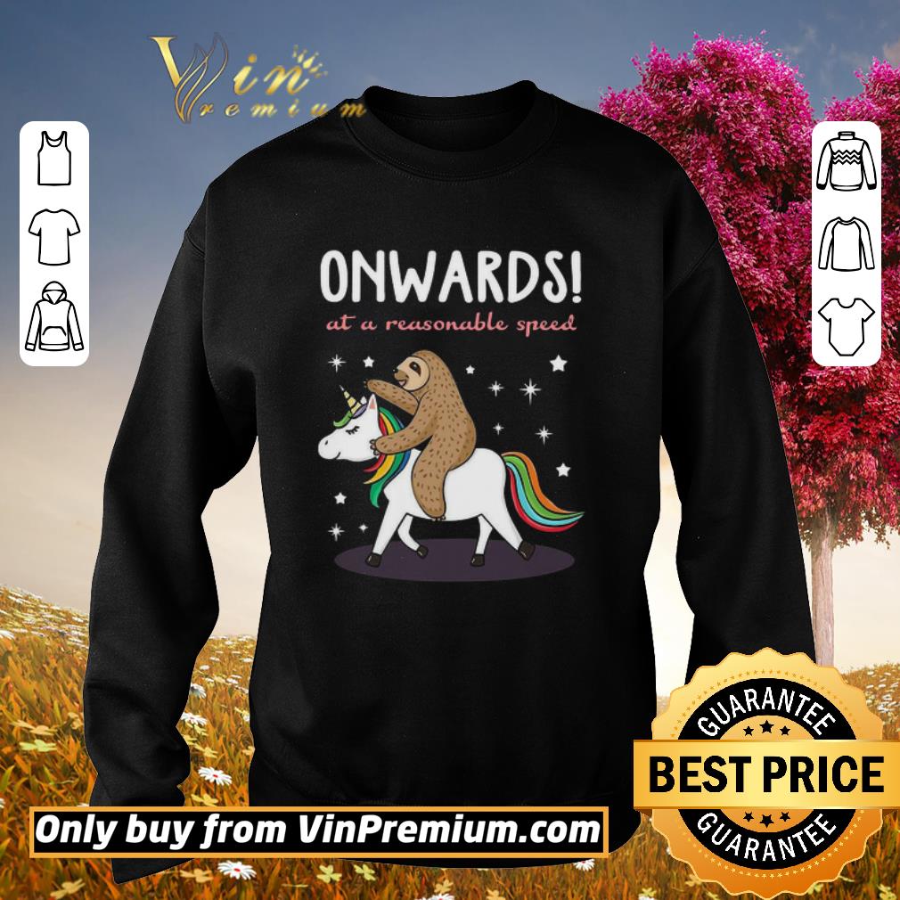 Pretty Unicorn And Sloth Onwards At A Reasonable Speed shirt
