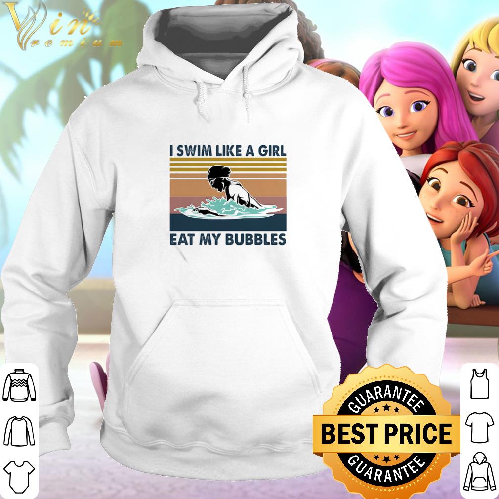 Cool I swim like a girl eat my bubbles vintage shirt 6 Cool I swim like a girl eat my bubbles vintage shirt